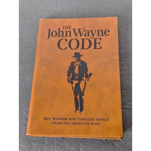 Other - The John Wayne Code Wit Wisdom Timeless Advice Leather Type Cover Cowboy